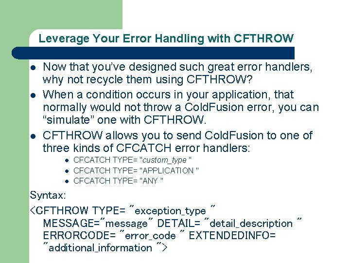 Leverage Your Error Handling with CFTHROW l l l Now that you’ve designed such