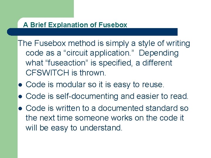 A Brief Explanation of Fusebox The Fusebox method is simply a style of writing