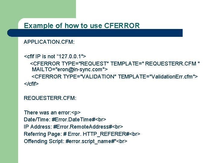 Example of how to use CFERROR APPLICATION. CFM: <cfif IP is not “ 127.