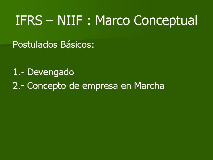 IFRS – NIIF : Marco Conceptual Postulados Básicos: 1. - Devengado 2. - Concepto