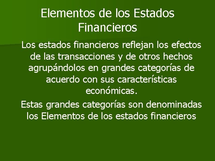 Elementos de los Estados Financieros Los estados financieros reflejan los efectos de las transacciones