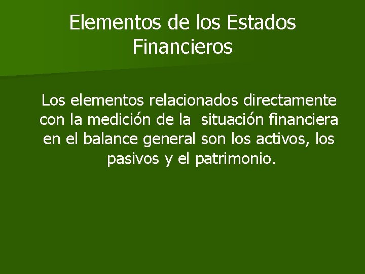 Elementos de los Estados Financieros Los elementos relacionados directamente con la medición de la