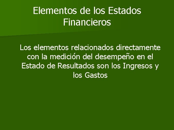 Elementos de los Estados Financieros Los elementos relacionados directamente con la medición del desempeño