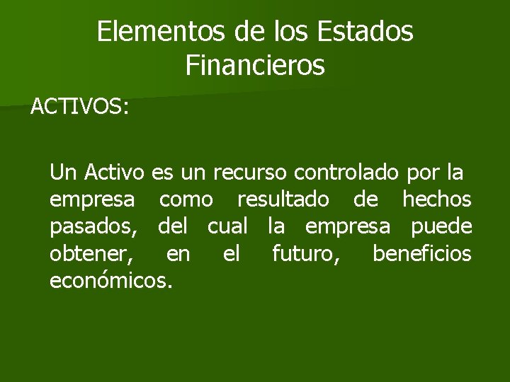 Elementos de los Estados Financieros ACTIVOS: Un Activo es un recurso controlado por la