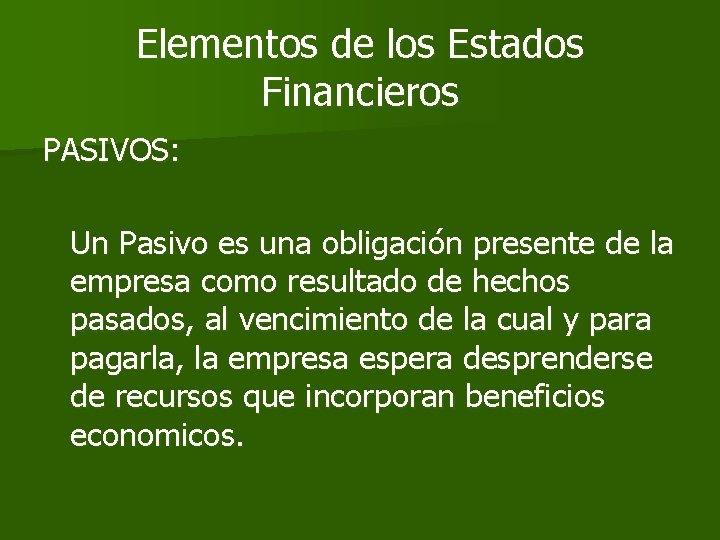 Elementos de los Estados Financieros PASIVOS: Un Pasivo es una obligación presente de la