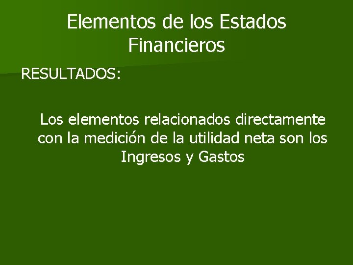 Elementos de los Estados Financieros RESULTADOS: Los elementos relacionados directamente con la medición de