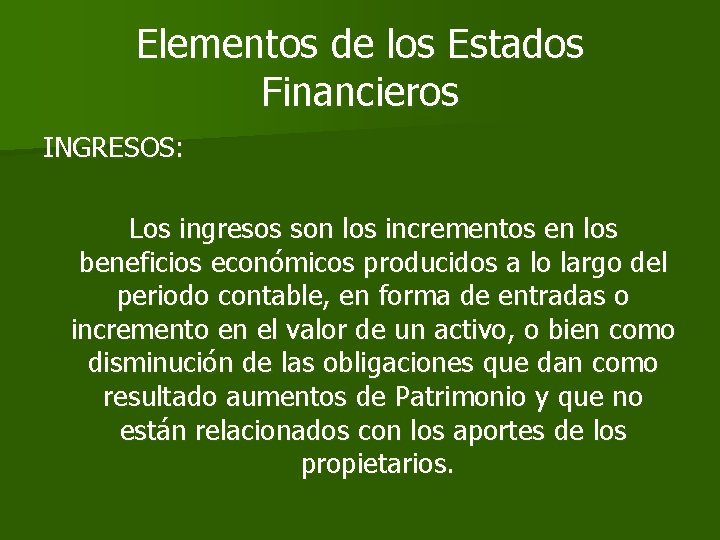 Elementos de los Estados Financieros INGRESOS: Los ingresos son los incrementos en los beneficios