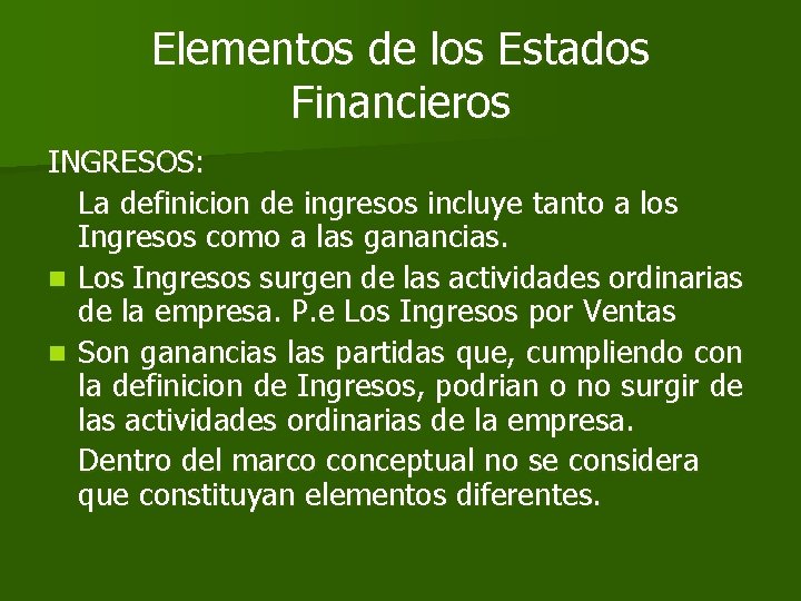 Elementos de los Estados Financieros INGRESOS: La definicion de ingresos incluye tanto a los