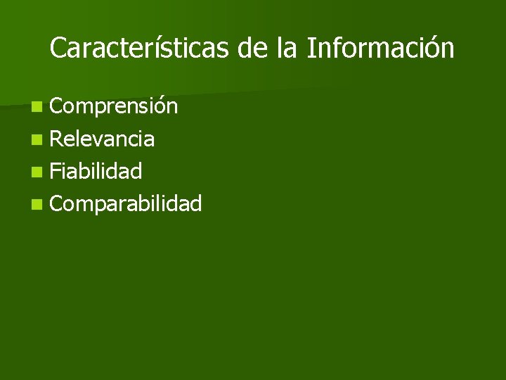 Características de la Información n Comprensión n Relevancia n Fiabilidad n Comparabilidad 