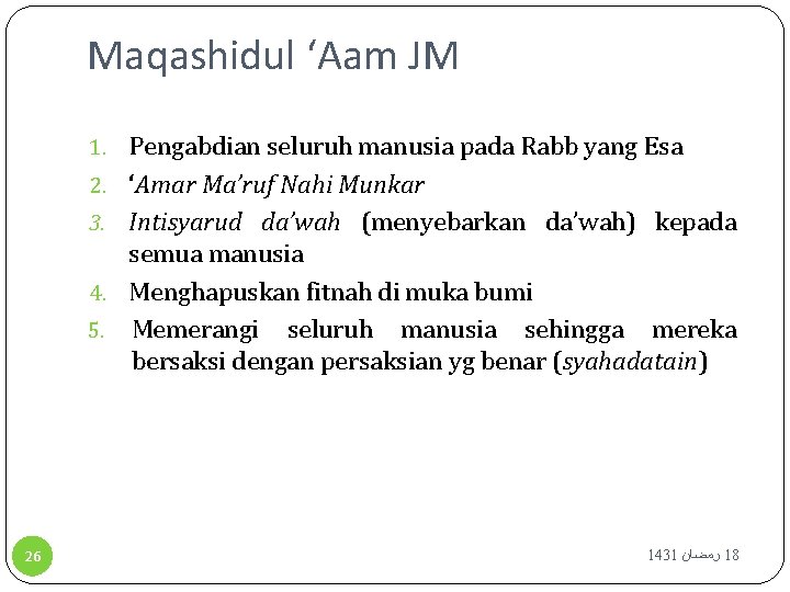 Maqashidul ‘Aam JM 1. Pengabdian seluruh manusia pada Rabb yang Esa 2. ‘Amar Ma’ruf