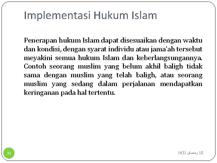 Implementasi Hukum Islam Penerapan hukum Islam dapat disesuaikan dengan waktu dan kondisi, dengan syarat