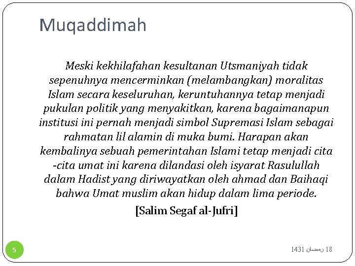 Muqaddimah Meski kekhilafahan kesultanan Utsmaniyah tidak sepenuhnya mencerminkan (melambangkan) moralitas Islam secara keseluruhan, keruntuhannya