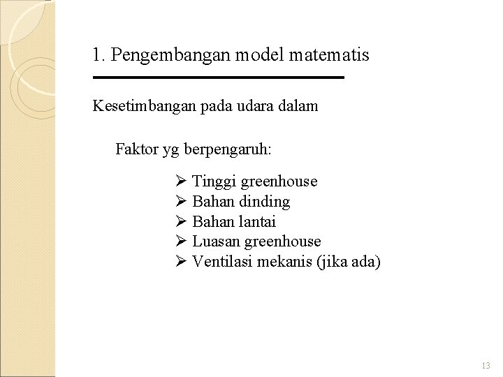 1. Pengembangan model matematis Kesetimbangan pada udara dalam Faktor yg berpengaruh: Ø Tinggi greenhouse