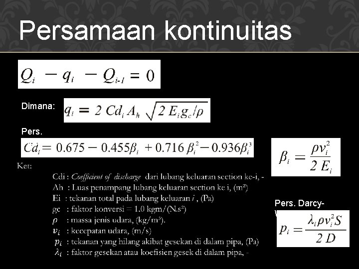 Persamaan kontinuitas Dimana: Pers. Vigander: Pers. Darcy. Weisbach 