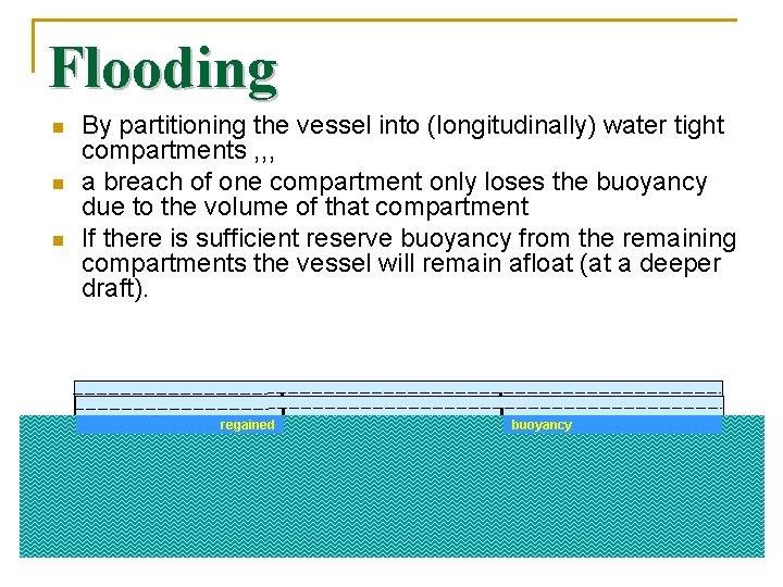 Flooding n n n By partitioning the vessel into (longitudinally) water tight compartments ,
