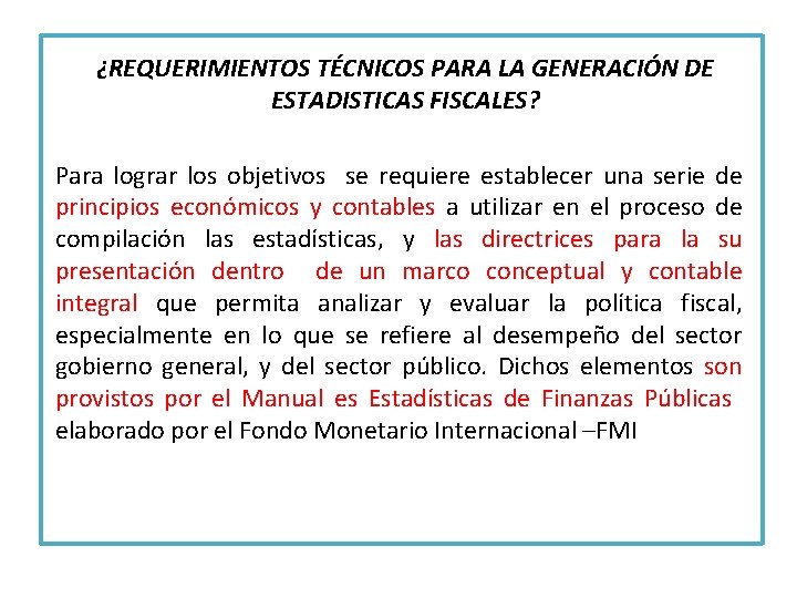 ¿REQUERIMIENTOS TÉCNICOS PARA LA GENERACIÓN DE ESTADISTICAS FISCALES? Para lograr los objetivos se requiere