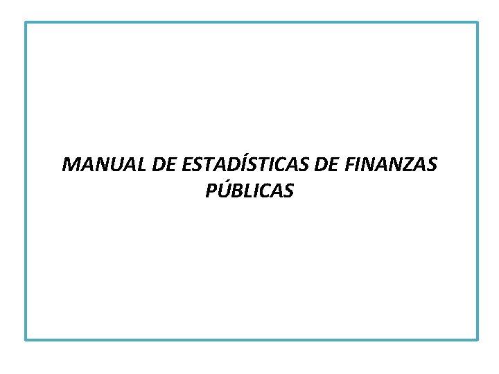 MANUAL DE ESTADÍSTICAS DE FINANZAS PÚBLICAS 