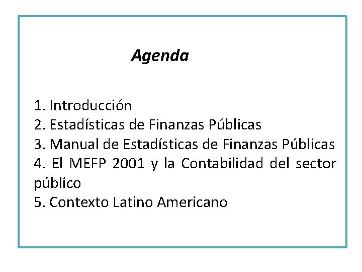 Agenda 1. Introducción 2. Estadísticas de Finanzas Públicas 3. Manual de Estadísticas de Finanzas