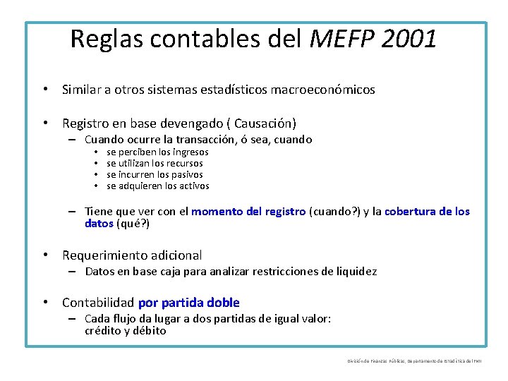 Reglas contables del MEFP 2001 • Similar a otros sistemas estadísticos macroeconómicos • Registro