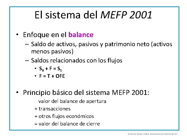 El sistema del MEFP 2001 • Enfoque en el balance – Saldo de activos,