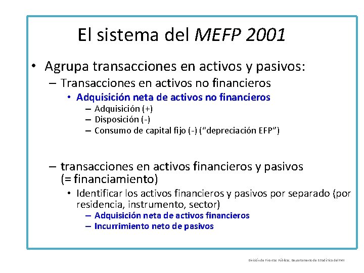 El sistema del MEFP 2001 • Agrupa transacciones en activos y pasivos: – Transacciones