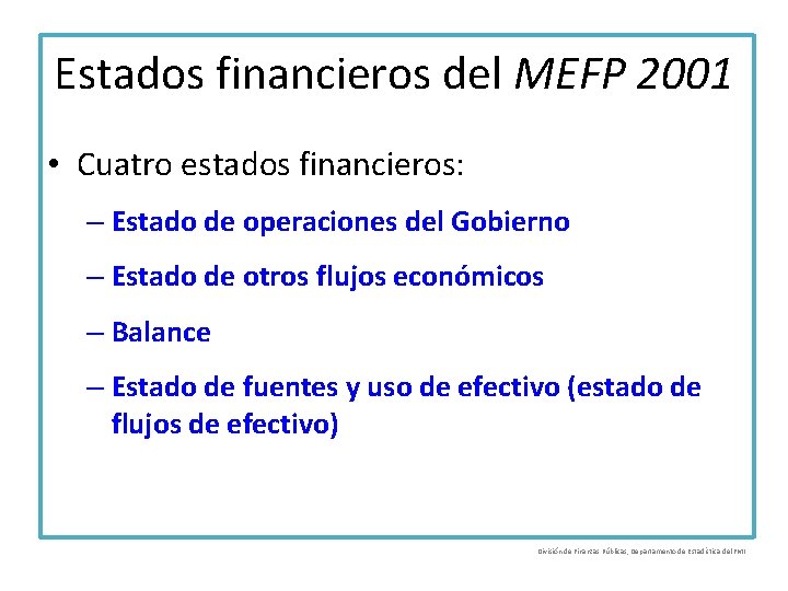 Estados financieros del MEFP 2001 • Cuatro estados financieros: – Estado de operaciones del