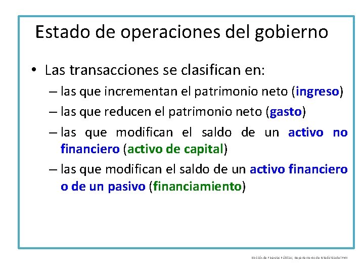 Estado de operaciones del gobierno • Las transacciones se clasifican en: – las que