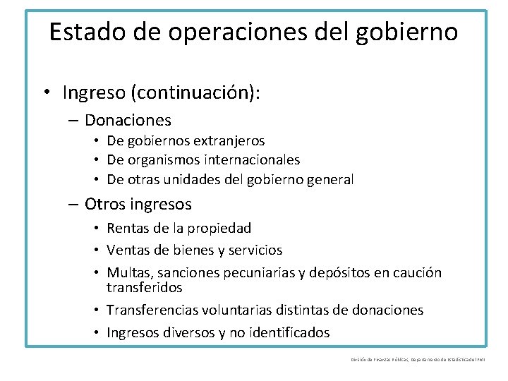 Estado de operaciones del gobierno • Ingreso (continuación): – Donaciones • De gobiernos extranjeros