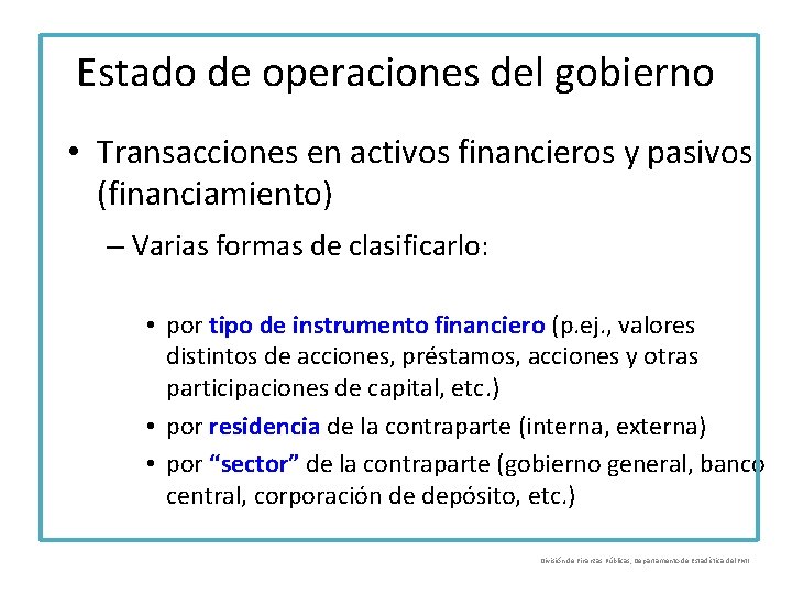 Estado de operaciones del gobierno • Transacciones en activos financieros y pasivos (financiamiento) –