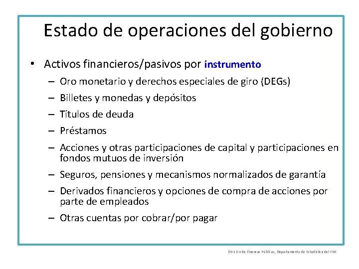 Estado de operaciones del gobierno • Activos financieros/pasivos por instrumento – – – Oro