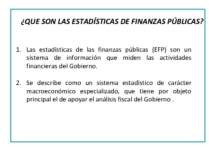 ¿QUE SON LAS ESTADÍSTICAS DE FINANZAS PÚBLICAS? 1. Las estadísticas de las finanzas públicas