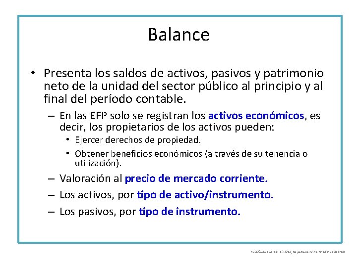 Balance • Presenta los saldos de activos, pasivos y patrimonio neto de la unidad