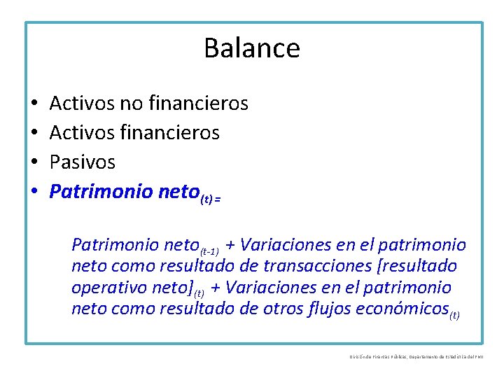 Balance • • Activos no financieros Activos financieros Pasivos Patrimonio neto(t) = Patrimonio neto(t-1)