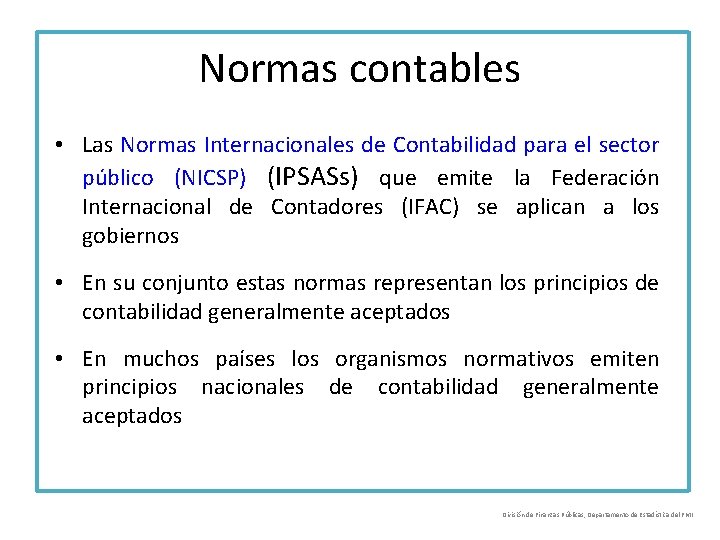 Normas contables • Las Normas Internacionales de Contabilidad para el sector público (NICSP) (IPSASs)