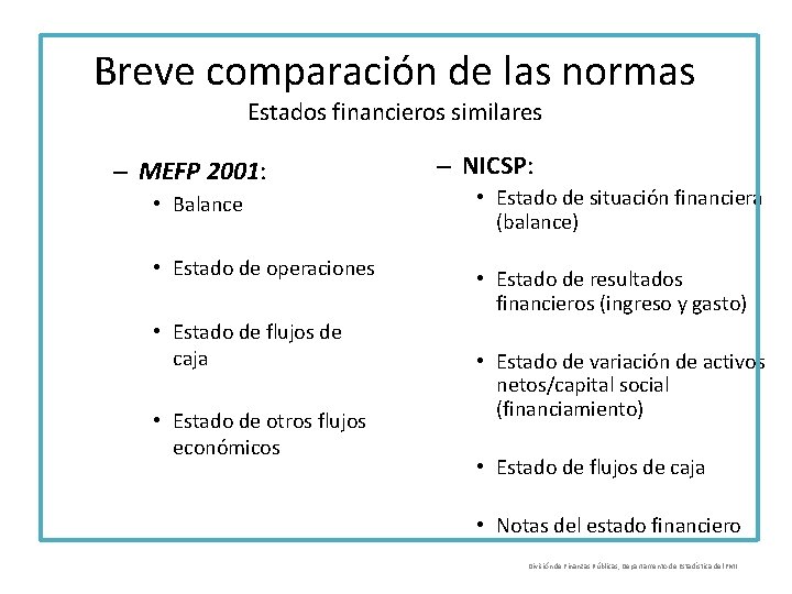 Breve comparación de las normas Estados financieros similares – MEFP 2001: • Balance •