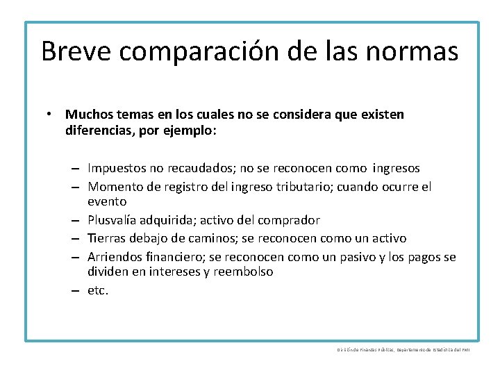 Breve comparación de las normas • Muchos temas en los cuales no se considera