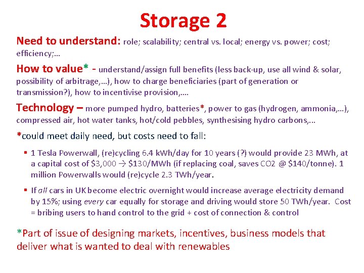 Storage 2 Need to understand: role; scalability; central vs. local; energy vs. power; cost;