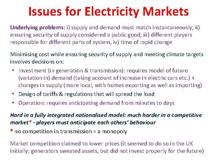 Issues for Electricity Markets Underlying problems: i) supply and demand must match instantaneously, ii)