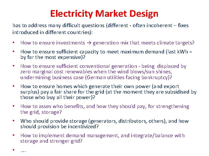 Electricity Market Design has to address many difficult questions (different - often incoherent –