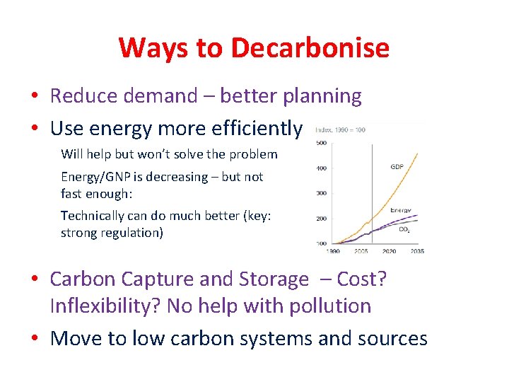 Ways to Decarbonise • Reduce demand – better planning • Use energy more efficiently