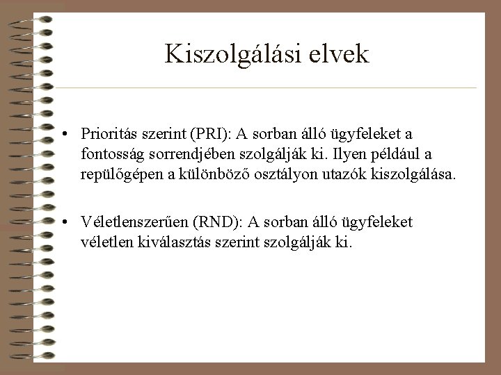 Kiszolgálási elvek • Prioritás szerint (PRI): A sorban álló ügyfeleket a fontosság sorrendjében szolgálják