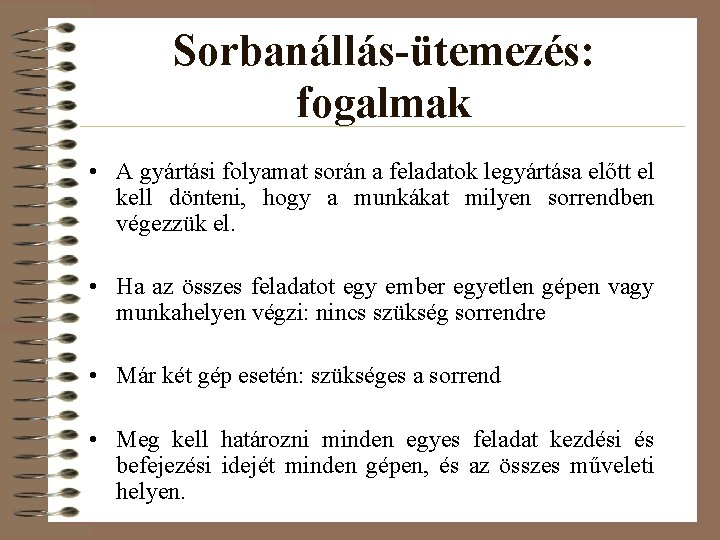 Sorbanállás-ütemezés: fogalmak • A gyártási folyamat során a feladatok legyártása előtt el kell dönteni,