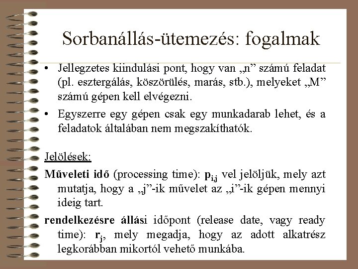 Sorbanállás-ütemezés: fogalmak • Jellegzetes kiindulási pont, hogy van „n” számú feladat (pl. esztergálás, köszörülés,