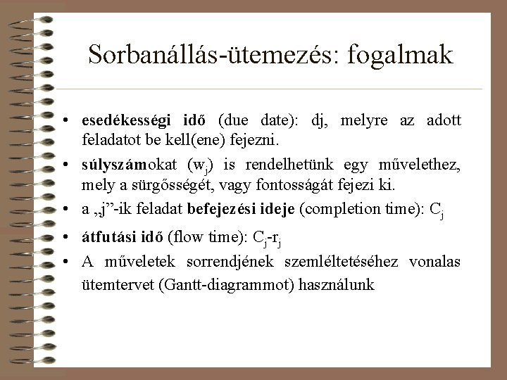 Sorbanállás-ütemezés: fogalmak • esedékességi idő (due date): dj, melyre az adott feladatot be kell(ene)