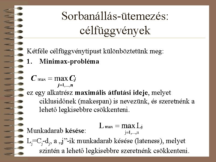 Sorbanállás-ütemezés: célfüggvények Kétféle célfüggvénytípust különböztetünk meg: 1. Minimax-probléma ez egy alkatrész maximális átfutási ideje,