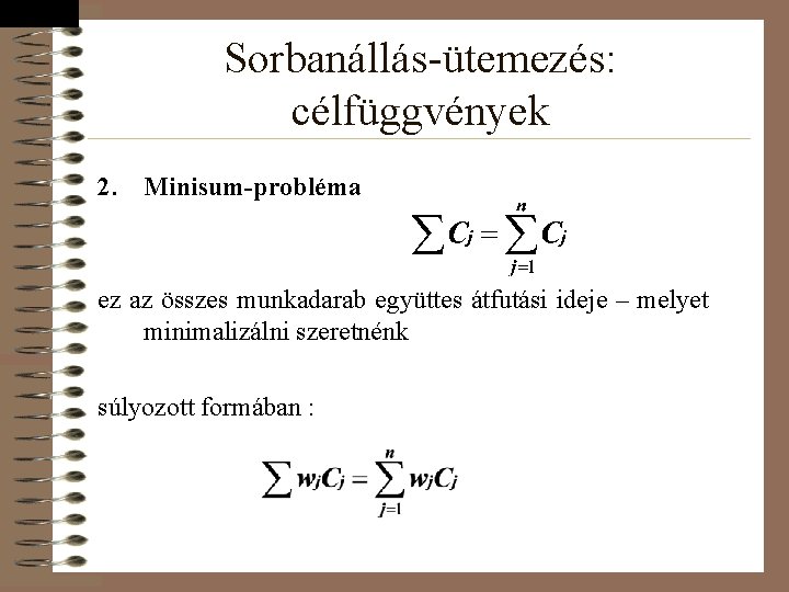 Sorbanállás-ütemezés: célfüggvények 2. Minisum-probléma ez az összes munkadarab együttes átfutási ideje – melyet minimalizálni