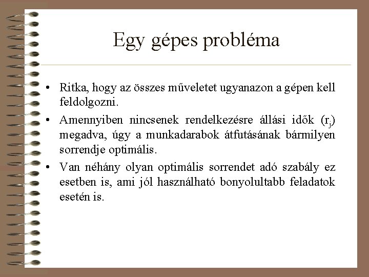 Egy gépes probléma • Ritka, hogy az összes műveletet ugyanazon a gépen kell feldolgozni.