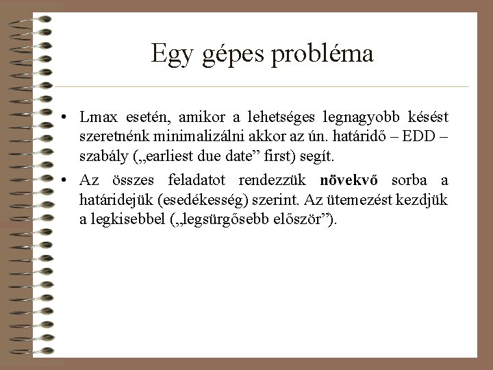 Egy gépes probléma • Lmax esetén, amikor a lehetséges legnagyobb késést szeretnénk minimalizálni akkor