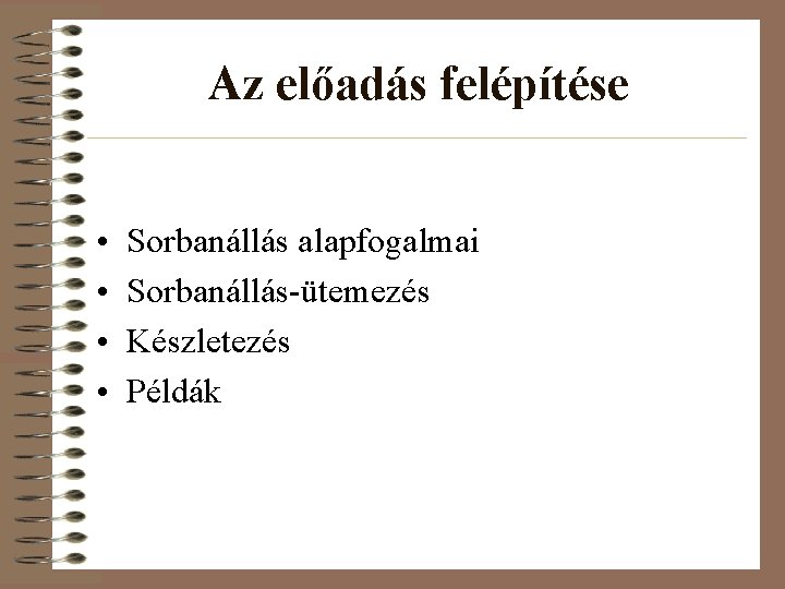 Az előadás felépítése • • Sorbanállás alapfogalmai Sorbanállás-ütemezés Készletezés Példák 