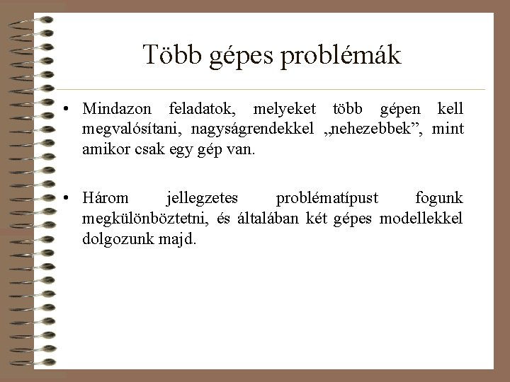 Több gépes problémák • Mindazon feladatok, melyeket több gépen kell megvalósítani, nagyságrendekkel „nehezebbek”, mint